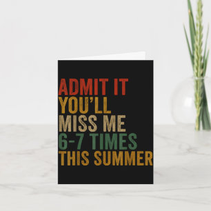Admit miss 6-7 times this summer last day funny card