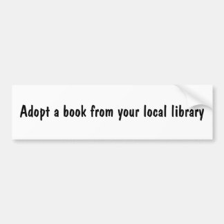 Adopt a book from your local library bumper sticker