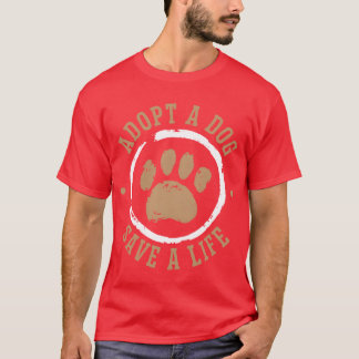 Adopt A Dog Save A Life Animal Rights Dog Rescue b T-Shirt
