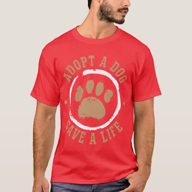 Adopt A Dog Save A Life Animal Rights Dog Rescue b T-Shirt (Front)