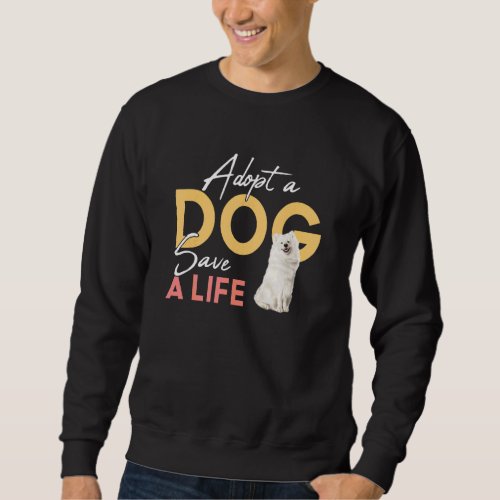 Adopt A Dog Save A Life Rescue Samoyed Sweatshirt