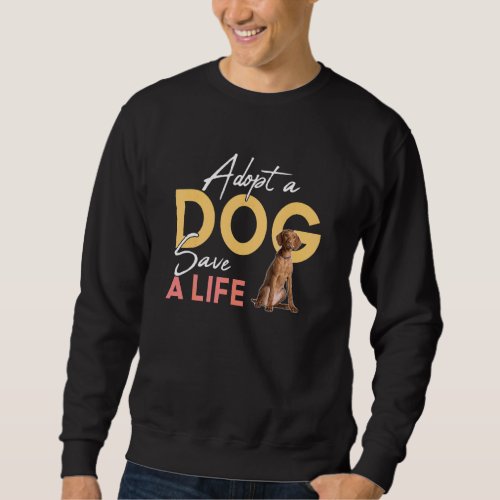Adopt A Dog Save A Life Rescue Vizsla Sweatshirt