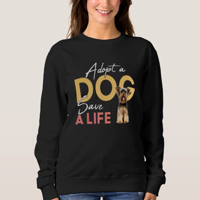 Adopt A Dog Save A Life Rescue Yorkshire Terrier Sweatshirt (Front)
