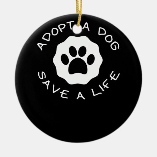 Adopt A Dog Save A Life Tee Rescue Dog 2 Ceramic Ornament