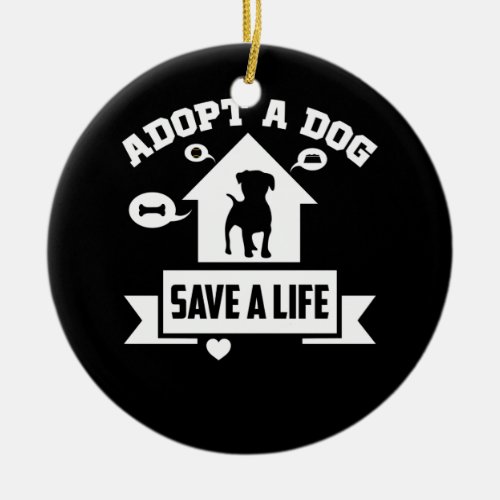 Adopt A Dog Save A Life Tee Rescue Dog Ceramic Ornament