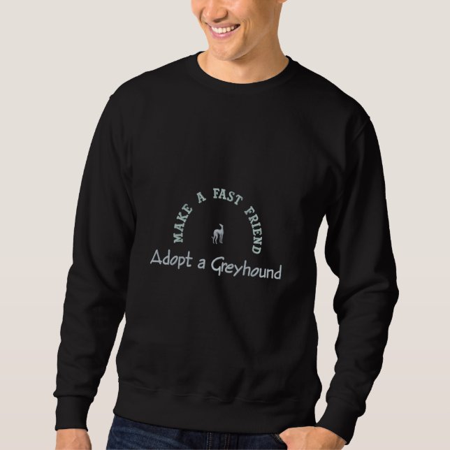 Adopt a Greyhound and Make a Fast Friend Embroidered Sweatshirt (Front)
