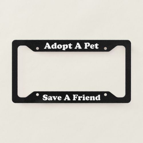 Adopt A Pet Save A Friend License Plate Frame