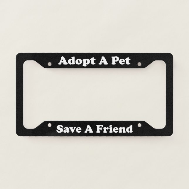 Adopt A Pet Save A Friend License Plate Frame (Front)