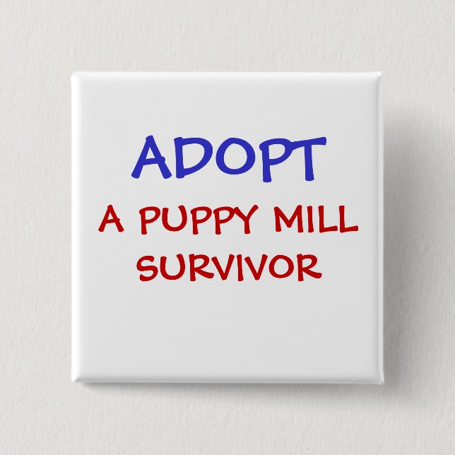 ADOPT, A PUPPY MILL SURVIVOR PINBACK BUTTON (Front)