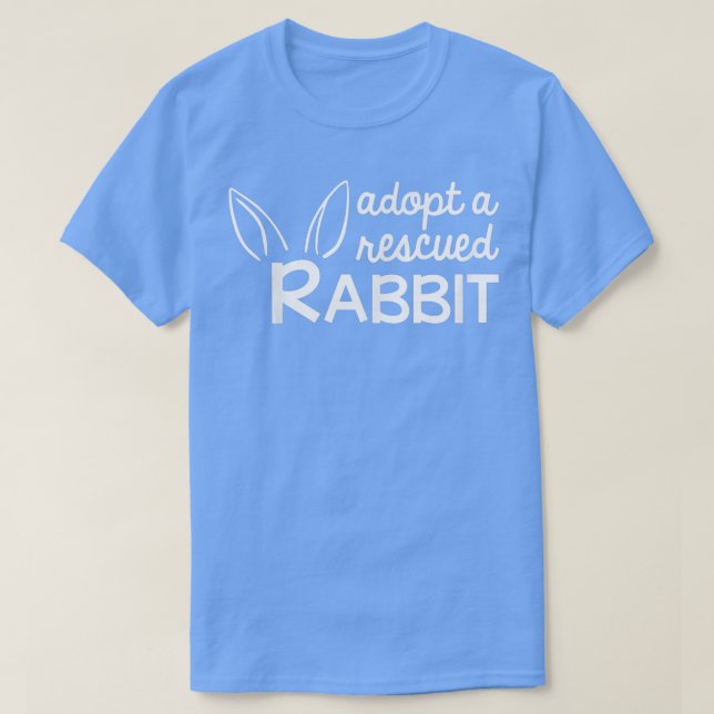 Adopt a Rescued Rabbit, Bunny Adopter  T-Shirt (Design Front)