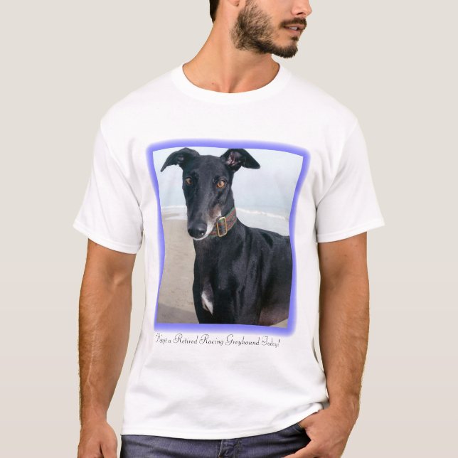 Adopt a Retired Racing Greyhound Today T-Shirt (Front)