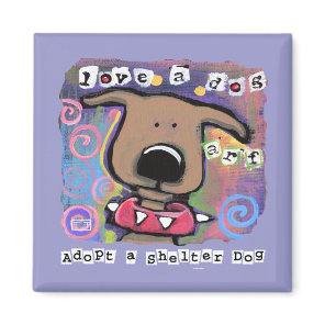 Adopt a shelter dog, Love a dog Magnet
