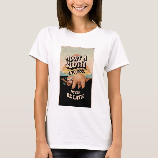 Adopt a Sloth and You'll never be late T-Shirt (Front)