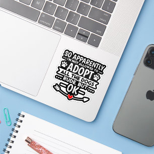 Adopt All The Dogs Sarcastic Funny Sticker