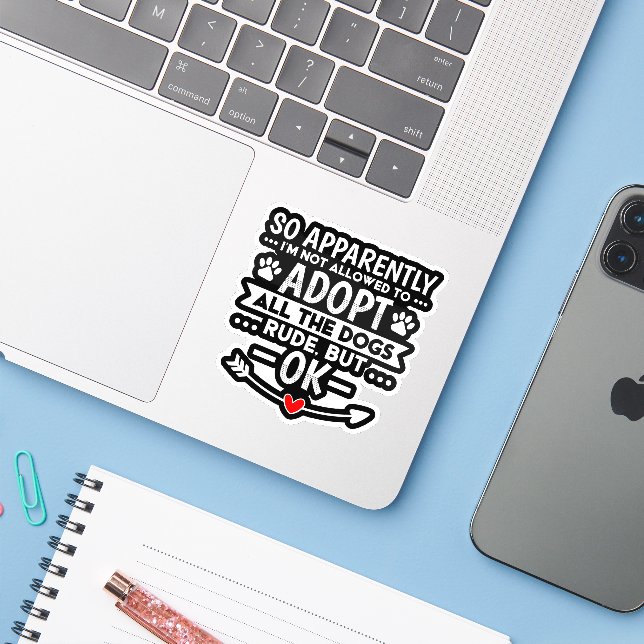 Adopt All The Dogs Sarcastic Funny Sticker (Laptop w/ iPhone)