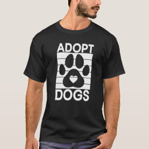 Adopt Dogs  Animal Rights Activist Animal Shelter T-Shirt