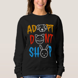 Adopt Don t Shop Animal  Animal Rescue Sweatshirt