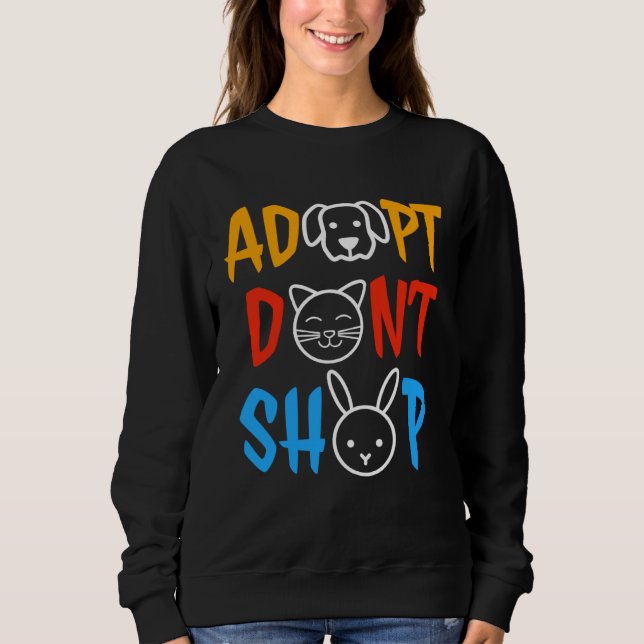Adopt Don t Shop Animal  Animal Rescue Sweatshirt (Front)