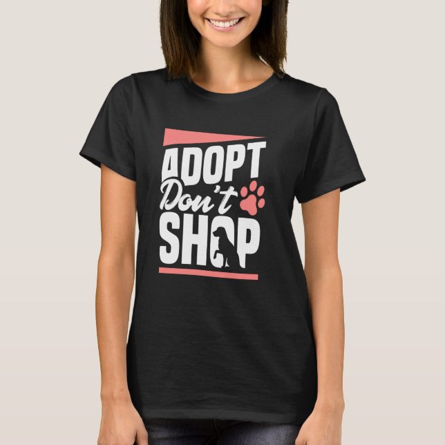 Adopt Don T Shop Dogs Cats Rescued Animal Lovers T-Shirt (Front)