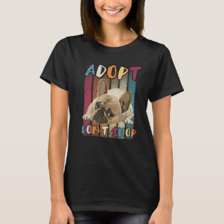 Adopt Dont Shop Animal Rescue Pug French BullDog F T-Shirt