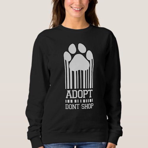 Adopt Dont Shop Dog Owner Motif Rescue Dogs Animal Sweatshirt