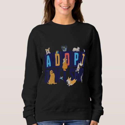 Adopt Dont Shop  for a Animal Rescue Saving Animal Sweatshirt