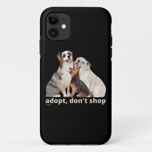 ADOPT DONT SHOP save the animals dog rescue      iPhone 11 Case