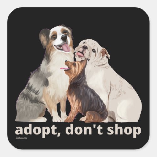 ADOPT DONT SHOP save the animals rescue dogs Square Sticker