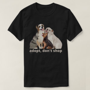 ADOPT DON'T SHOP save the animals rescue dogs T-Shirt
