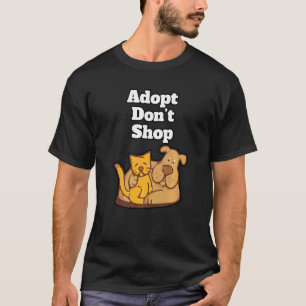 Adopt Donu2019t Shop  Pets  Animal Shelter  Compan T-Shirt