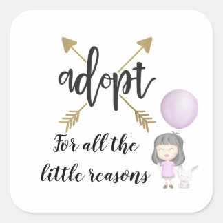 Adopt For All The Little Reasons Square Sticker