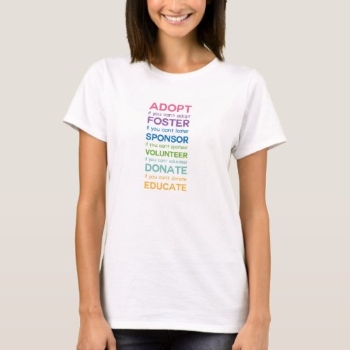Adopt Foster Sponsor Volunteer Donate Educate T_Shirt