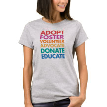 Adopt Foster Volunteer Advocate Donate Educate Tee