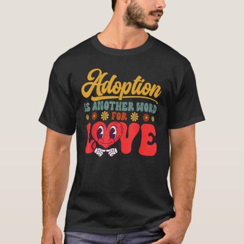 Adopt Gotcha Day Another Word For Love Family Adop T_Shirt