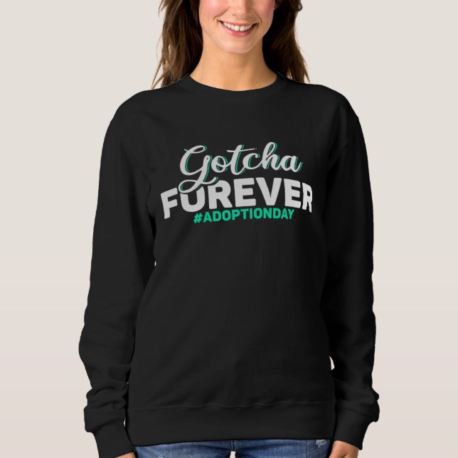 Adopt Gotcha Day Gotcha Forever Adoption Day Sweatshirt (Front)