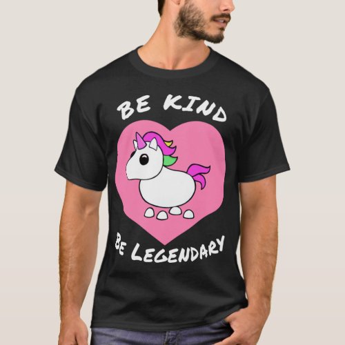 Adopt me Be Kind Be Legendary Unicorn positive mes T_Shirt