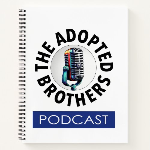 Adopted Brothers Podcast Notebook