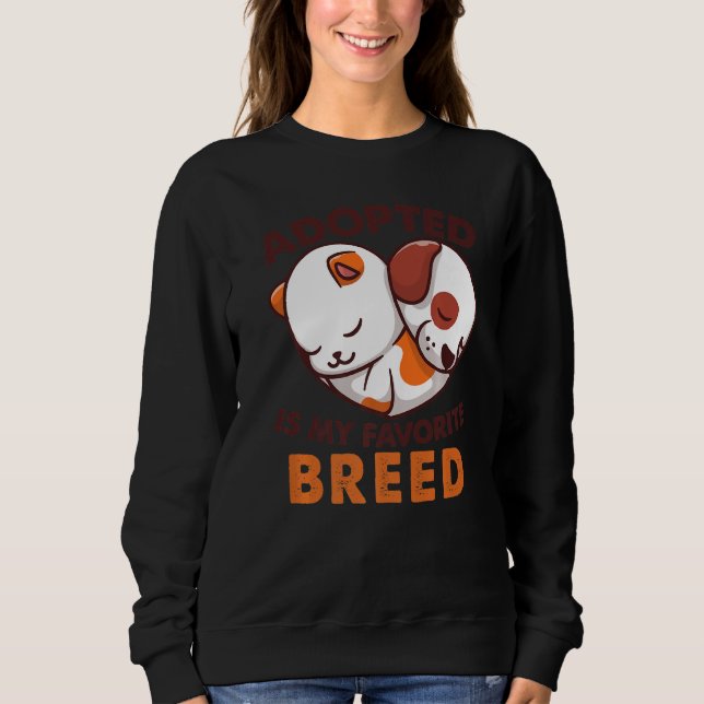 Adopted Is My Favorite Breed Dog Rescue Shelter Pr Sweatshirt (Front)
