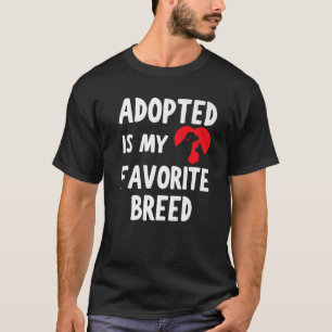 Adopted Is My Favorite Breed Heart Dog Cat Pet T-Shirt