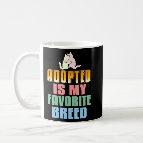 Adopted Is My Favorite Breed Pet Adoption  Coffee Mug