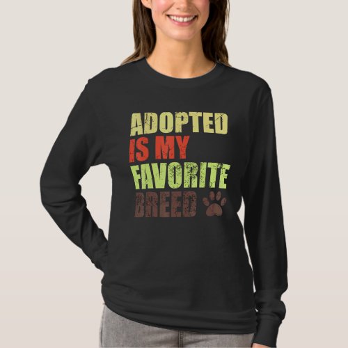 Adopted Is My Favorite Breed _ Rescued Is My Favor T_Shirt