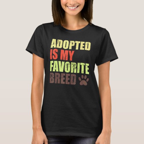 Adopted Is My Favorite Breed _ Rescued Is My Favor T_Shirt