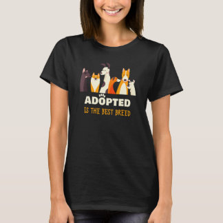 Adopted is The Best Breed Dog Rescue Shelter & Ado T-Shirt