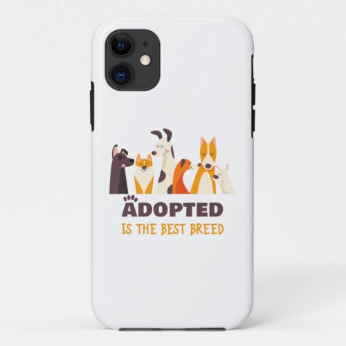 Adopted is The Best Breed Dog Rescue Shelter    iPhone 11 Case
