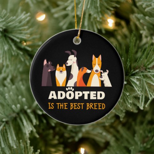 Adopted is The Best Breed Dog Rescue Shelter  Ceramic Ornament