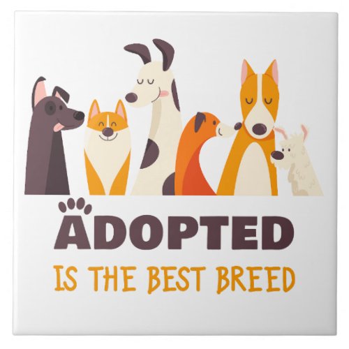 Adopted is The Best Breed Dog Rescue Shelter   Ceramic Tile