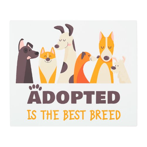 Adopted is The Best Breed Dog Rescue Shelter  Metal Print