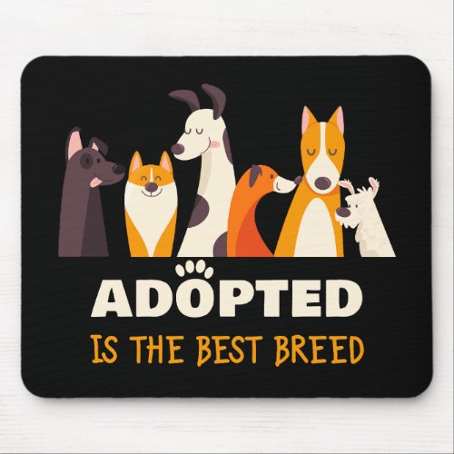 Adopted is The Best Breed Dog Rescue Shelter  Mouse Pad