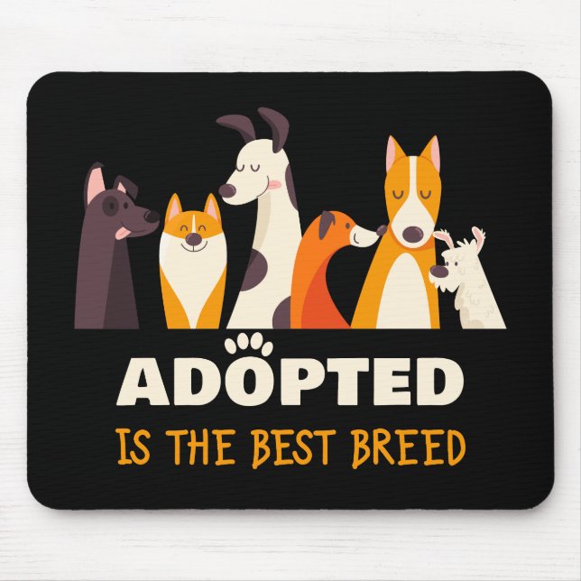 Adopted is The Best Breed: Dog Rescue Shelter  Mouse Pad (Front)
