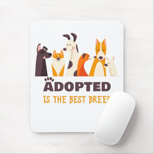 Adopted is The Best Breed Dog Rescue Shelter Mouse Pad